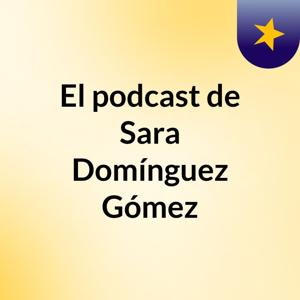 El podcast de Sara Domínguez Gómez