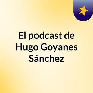 El podcast de Hugo Goyanes Sánchez