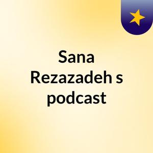 Sana Rezazadeh's podcast