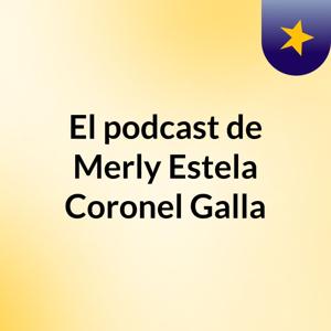 El podcast de Merly Estela Coronel Galla