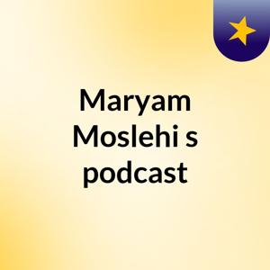 Maryam Moslehi's podcast