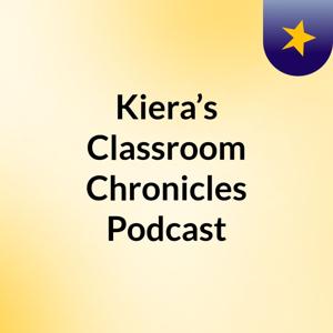 Kiera’s Classroom Chronicles Podcast