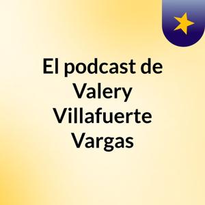 El podcast de Valery Villafuerte Vargas