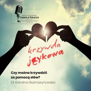 Czy możemy krzywdzić za pomocą słów? - dr Karolina Rozmarynowska
