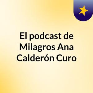 El podcast de Milagros Ana Calderón Curo