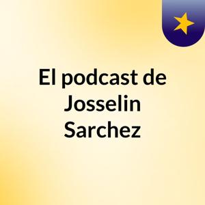 El podcast de Josselin Sarchez