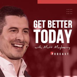 Get Better Today with Matt Mayberry