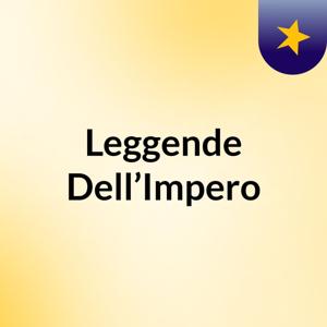 Leggende Dell’Impero