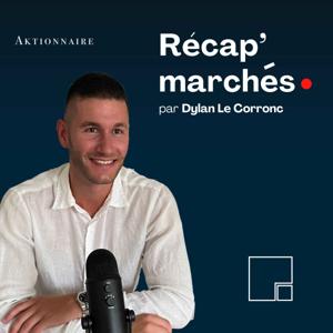 Récap' marchés par Dylan Le Corronc - Aktionnaire