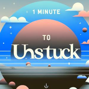 1 Minute to Unstuck