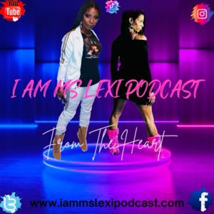 I Am Ms Lexi’s from the heart podcast