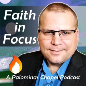 Faith in Focus: A Palominas Chapel Podcast