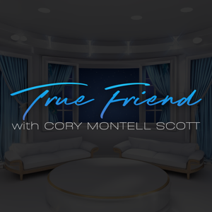 True Friend with Cory Montell Scott