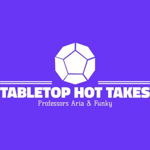 Tabletop Hot Takes
