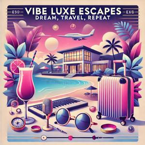 Vibe Luxe Escapes: Dream, Travel, Repeat