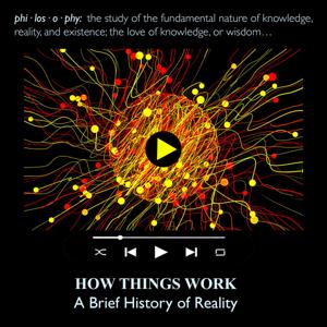 HOW THINGS WORK: "Untangling the Knots of Reality"