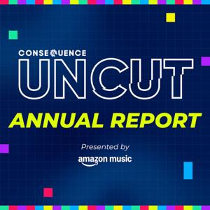 Consequence UNCUT: Annual Report