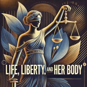 Life, Liberty, and Her Body
