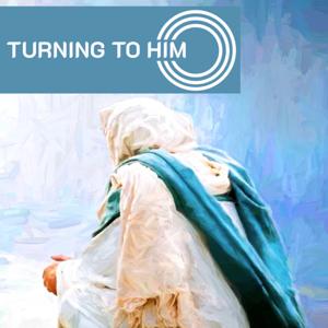 Turning To Him