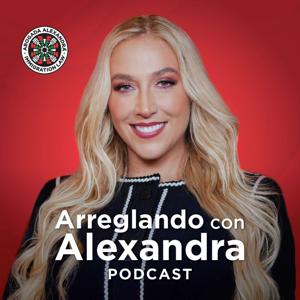 Arreglando con Alexandra Podcast