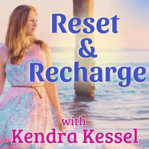 Reset and Recharge with Kendra Kessel