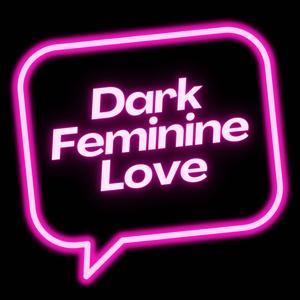 Dark Feminine Love