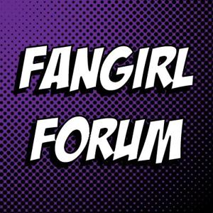 FANGIRL FORUM
