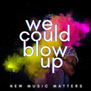 We Could Blow Up