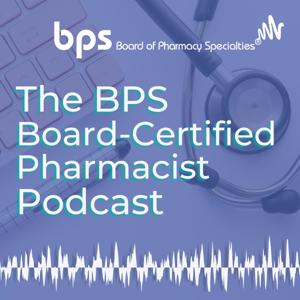 The BPS Board-Certified Pharmacist Podcast