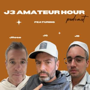 J3 (Amateur Hour) Podcast