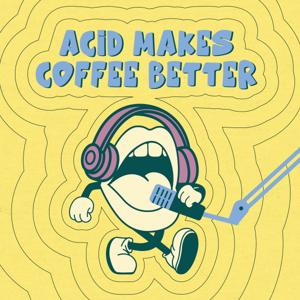 ACID MAKES COFFEE BETTER
