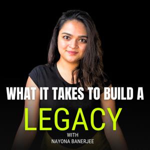 What it takes to build a LEGACY!  with Nayona Banerjee