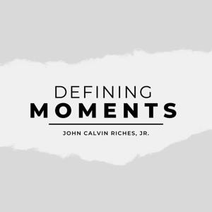 Defining Moments by John Calvin Riches Jr.