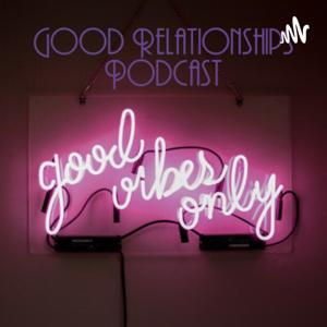 Good Relationships Podcast