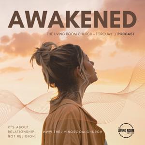 AWAKENED - The Living Room Church Podcast