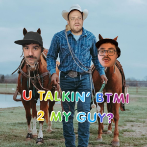u talkin btmi 2 my guy?