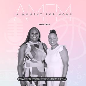 Courtside Moms Media presents: A Moment For Moms Podcast