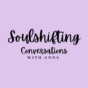 Soulshifting Conversations with Anna