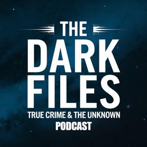 The Dark Files: True Crime And the Unknown
