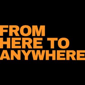 From Here To Anywhere