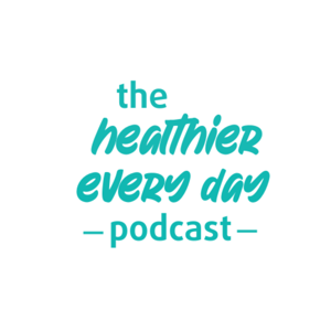 The Healthier Every Day Podcast
