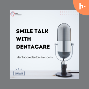 Smile talk with Dentacare