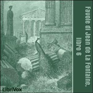 Favole di Jean de La Fontaine: Libro 06 by Jean de La Fontaine (1621 - 1695)