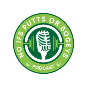 No Ifs Putts or Bogeys Podcast