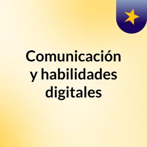 Comunicación y habilidades digitales