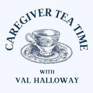 Caregiver Tea Time with Val Halloway