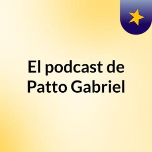 El podcast de Patto Gabriel