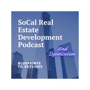 SoCal Real Estate Development and Syndication Podcast
