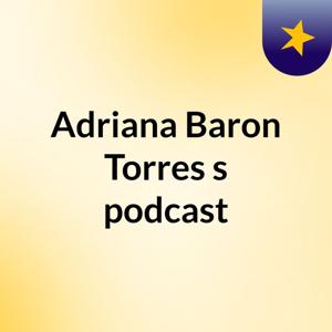 Adriana Baron Torres's podcast
