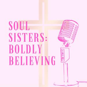 Soul Sisters: Boldly Believing